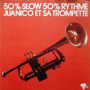 Juanico Et Sa Trompette - 50% Slow 50% Rythme