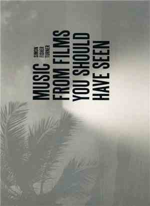 Simon Fisher Turner - Music From Films You Should Have Seen
