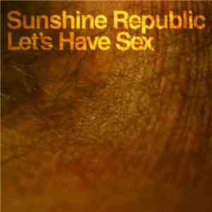 Sunshine Republic - Let's Have Sex