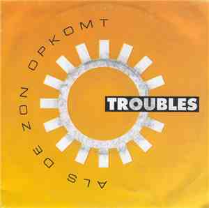 Troubles  - Als De Zon Opkomt