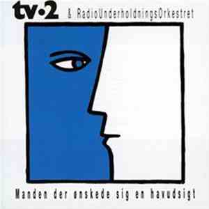 tv•2 & RadioUnderholdningsOrkestret - Manden Der Ønskede Sig En Havudsigt