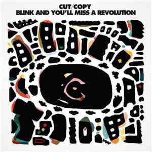 Cut/Copy - Blink And You'll Miss A Revolution
