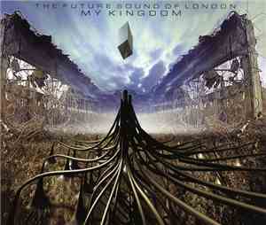 The Future Sound Of London - My Kingdom