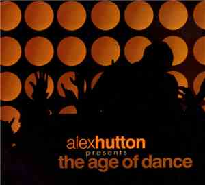 Various - Alex Hutton Presents The Age Of Dance