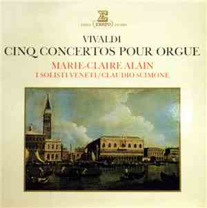 Vivaldi, Claudio Scimone, I Solisti Veneti, Marie-Claire Alain - Cinq Conce ...