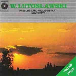 Witold Lutosławski - Volume Four: Preludes and Fugue, Mi-Parti, Novelette