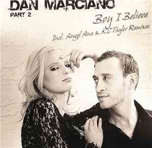 Dan Marciano - Boy I Believe Part 2