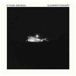 Ethan Gruska - Slowmotionary