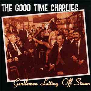 Good Time Charlies - Gentlemen Letting Off Steam