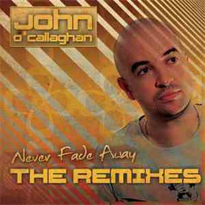 John O'Callaghan - Never Fade Away - The Remixes