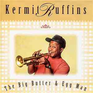 Kermit Ruffins - The Big Butter & Egg Man