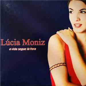 Lúcia Moniz - A Vida Segue Lá Fora