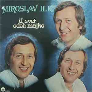 Miroslav Ilić - U Svet Odoh Majko