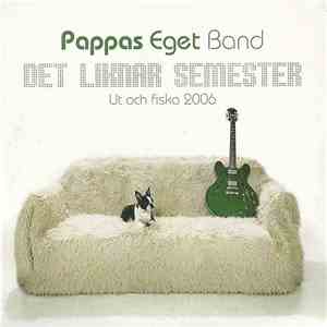 Pappas Eget Band - Det Liknar Semester