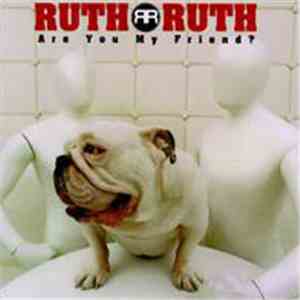 Ruth Ruth - Are You My Friend?