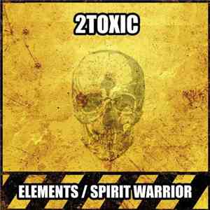 2Toxic - Elements / Spirit Warrior