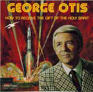 George Otis - How To Receive The Gift Of The Holy Spirit