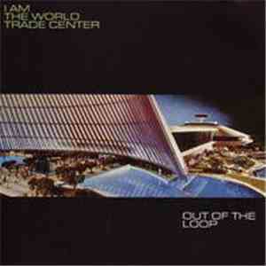 I Am The World Trade Center - Out Of The Loop