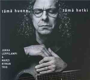 Jukka Leppilampi & Marzi Nyman Trio - Tämä Huone, Tämä Hetki