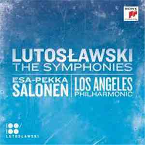 Lutosławski / Esa-Pekka Salonen / Los Angeles Philharmonic - The Symphonies