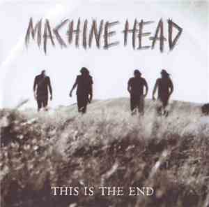 Machine Head  - This Is The End