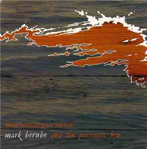 Mark Berube And The Patriotic Few - What The Boat Gave To The River