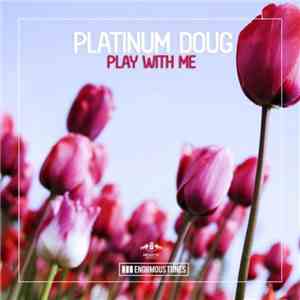 Platinum Doug - Play With Me