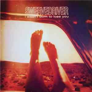 Swervedriver - I Wasn't Born to Lose You