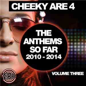 Various - Cheeky Are 4 - The Anthems So Far 2010 - 2014: Volume Three