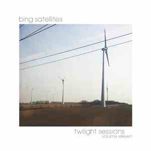 Bing Satellites - Twilight Sessions Volume 11