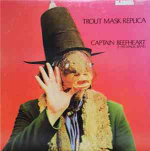 Captain Beefheart & His Magic Band - Trout Mask Replica