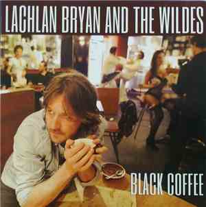 Lachlan Bryan And The Wildes - Black Coffee