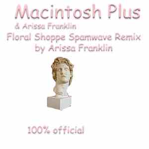 Macintosh Plus  & Arissa Franklin - Floral Shoppe Spamwave Remix By Arissa  ...