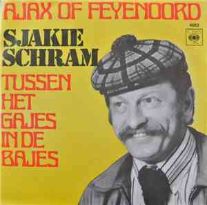Sjakie Schram - Ajax Of Feyenoord / Tussen Het Gajes In De Bajes