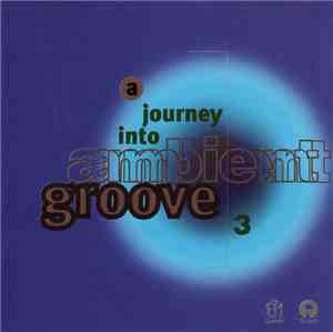 Various - A Journey Into Ambient Groove 3