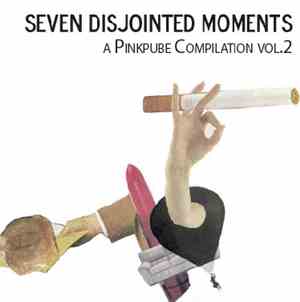 Various - Seven Disjointed Moments : A Pinkpube Compilation Vol.2