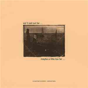 Various - We'll Sail Out Far ... Maybe A Little Too Far ...