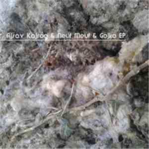 Ajsav Kajrog, Neuf Meuf & Gojko - Ajsav Kajrog & Neuf Meuf & Gojko EP