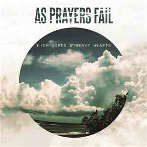 As Prayers Fail - High Hopes & Heavy Hearts