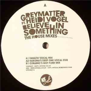 Greymatter  Featuring Heidi Vogel - Believe In Something (The House Mixes)