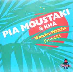 Pia Moustaki &  Khâ - Watcha-Watcha/J'Ai Oublié