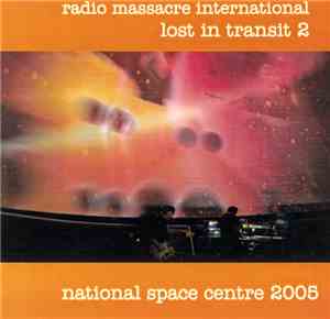 Radio Massacre International - Lost In Transit 2: National Space Centre 200 ...