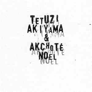 Tetuzi Akiyama & Noël Akchoté - Tetuzi Akiyama & Noël Akchoté