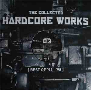 Various - The Collected Hardcore Works (Best Of '91-'98) Volume 03