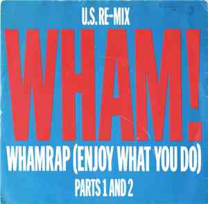 Wham! - Wham Rap (Enjoy What You Do) (U.S. Re-Mix) (Parts 1 And 2)