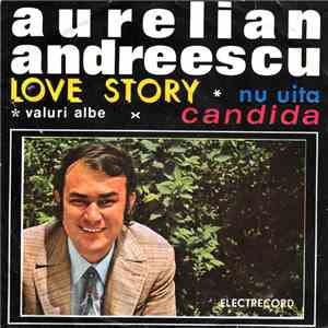 Aurelian Andreescu - Love Story ∗ Nu Uita ∗ Valuri Albe × Candida