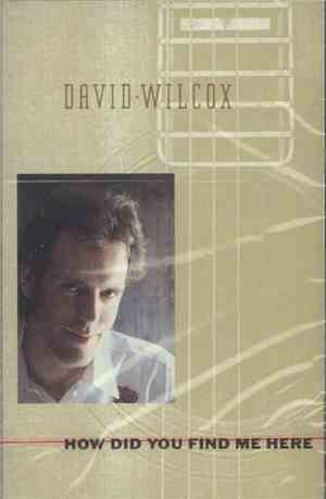 David Wilcox - How Did You Find Me Here
