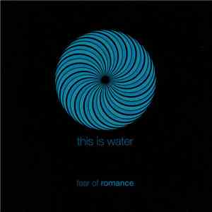 Fear Of Romance - This Is Water