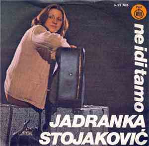 Jadranka Stojaković - Ne Idi Tamo / Tesno Doba