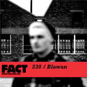 Blawan - FACT Mix 230
